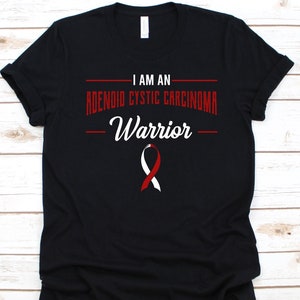 I Am An Adenoid Cystic Carcinoma Warrior Shirt, Awareness Gift For Adenoid Cystic Carcinoma Warrior Fighter, ACC T-Shirt, Malignant Neoplasm