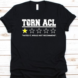 Torn ACL Hated It Would Not Recommend Shirt, Anterior Cruciate Ligament, Knee Surgery, ACL Surgery Survivor, Knee Design, Knee Replacement