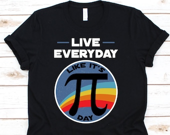 Live Everyday Like It's Pi Day Shirt, Pi Day Shirt, Math Teacher Shirt, Pi Day, Funny Math Shirt, Mathematics Shirt, Math