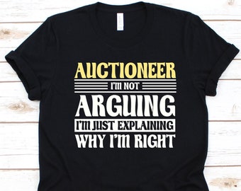 Auctioneer I'm Not Arguing I'm Just Explaining Shirt, Gift For Auctioneers, Auction Lover, Dealer Shirt, Bidding Design, Salesperson Graphic