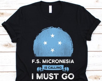 Micronesia IS Calling And I Must Go T-Shirt Micronesia IS Calling And I Must Go T-Shirt