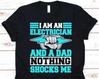 I Am An Electrician And A Dad Shirt, Father's Day Gift, Electrician Daddy Design, Electrical Wirings Lover, Electrical Expert, Lineperson