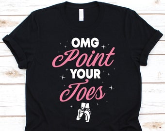 OMG Point Your Toes Shirt, Ballet Lover Shirt, Choreographer T-Shirt, Ballet Dancer Gift, Dance Shirt, Ballet Shoes Design, Classical Ballet