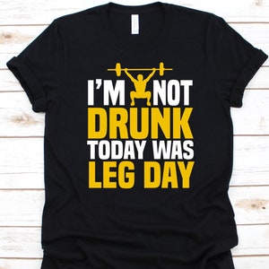 I&#39;m Not Drunk Today Was Leg Day Shirt, Squats Exercise, Barbell Design, Crouch Down, Physical Fitness, Muscle Development, Squats Lover