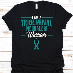 I Am A Trigeminal Neuralgia Warrior Shirt, Awareness Gift For Tic Douloureux Fighter Survivor, Fothergill's Disease Tshirt, Suicide Disease