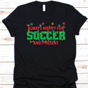 Always Merry For Soccer And Present Shirt, Christmas Gift, December 25th, Christmas Lights, Soccer Lovers, Football Player, Soccer Ball