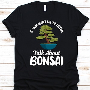 If You Want Me To Listen Talk About Bosai Shirt, Gift For Bonsai Lovers, Tray Planting, Potted Tree Shirt, Penjing Graphic, Penzai Design