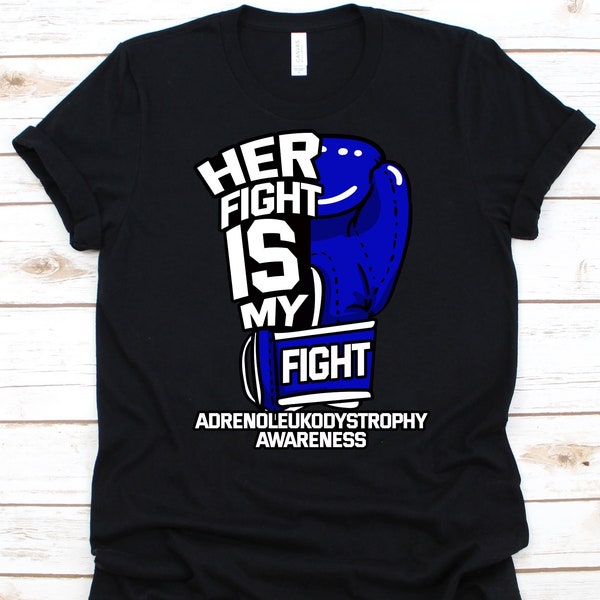 Her Fight Is My Fight Shirt, Adrenoleukodystrophy Awareness, ALD Fighters Gift, Bronze Schilder Disease, Blue Glove Design, X-ALD Warrior