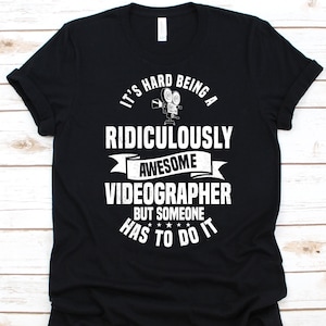 It's Hard Being A Ridiculously Awesome Shirt, Motion Picture, Visual Art, Cinematography Graphic, Videographer Design, Videography Shirt