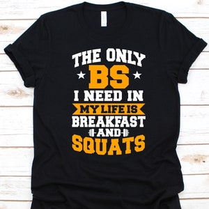 The Only BS I Need In My Life Shirt, Squats Exercise, Barbell Design, Crouch Down, Physical Fitness, Muscle Development, Squats Lover Shirt