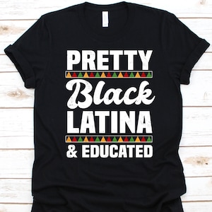 Pretty Black Latina & Educated Shirt, Gift For Black Woman, African Americans, Afro–Latin Americans, Black Latin Americans, Latin America