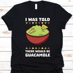 I Was Told There Would Be Guacamole Shirt, Avocado Design, Guacamole Graphic, Avocado Based Dip, Guac Lover Shirt, Avocado Sauce, Keto Diet