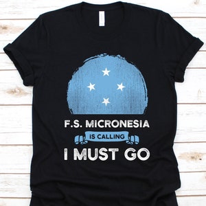 Micronesia IS Calling And I Must Go T-Shirt Micronesia IS Calling And I Must Go T-Shirt