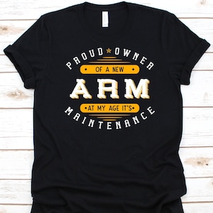 Proud Owner Of A New Arm Shirt, Bionic Arm , Arm Surgery, Prosthetic Arm, Robot Arm, Robotic Arm Shirt, Manipulator Arm, Mechanical Arm