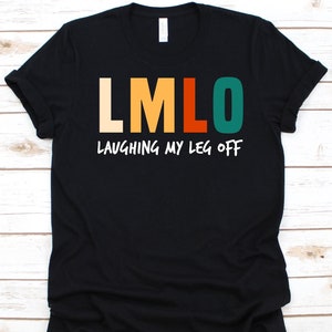 LMLO Laughing My Leg Off Shirt, Gift For Amputee Men And Women, Amputated Person, Amputation Shirt, Double Amputee, Leg Amputation Design
