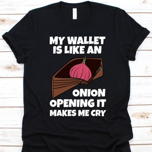 Meine Brieftasche ist wie eine Zwiebel, die es öffnet, Shirt, Zwiebel-Design, Geschenk für Zwiebel-Liebhaber, Brieftaschen-Grafik, Zwiebel-Zwiebel, gemeinsame Zwiebel, Gemüse-Liebhaber
