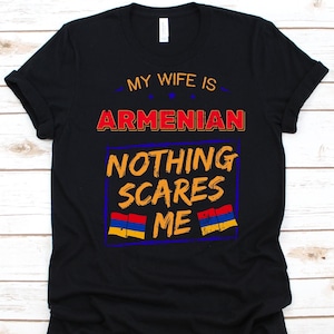 My Wife Is Armenian Nothing Scares Me Shirt, Flag Of Armenia Design, Anniversary Gift For Husband, Funny Marriage Shirt, Armenian Wife Shirt