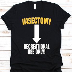 Vasectomy Recreational Use Only Shirt, Gift For Vasectomy Survivors, Male Sterilization, Vasectomy Surgery Design, Permanent Contraception