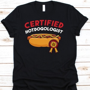 Certified Hotdogologist Shirt, Funny Hot Dog Lover Gift, Hotdog Sandwich Shirt, Hot Dog Shirt, Sausage, Sausage Lover, Franks, Frankfurter