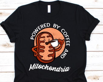 Powered By Coffee And Mitochondria Shirt, Funny Science Tshirt For Caffeine Lover Chemistry Biology Microbiology Teacher Student