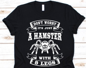 It's Just A Hamster With 8 Legs Shirt, Tarantula Lovers, Tarantula Tee, Spider, Arachnid Design, Arachnophile, Spider Web, Tarantula Graphic
