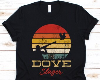 The Dove Slayer, Dove Shirt, Hunting Shirt, Hunting, Funny Hunting Shirt, Hunter Shirt, Fowling, Bird Hunter, Dove Slayer