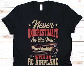 Never Underestimate An Old Man Shirt, RC Aircraft Pilot, Remote Control Airplane, Radio Controlled Aircraft, Flying RC Aircraft, Drone Shirt