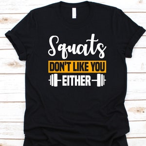 Squats Don&#39;t Like You Either Shirt, Squat Exercise, Barbell Design, Crouch Down, Physical Fitness, Powerlifting Position, Squats Lover Shirt
