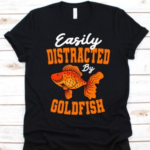 Easily Distracted By Goldfish Shirt, Freshwater Fish, Aquarium Fish Design, Carassius Auratus, Goldfish Lover, Aquatic Species, Pet Lover