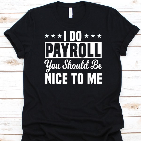 I Do Payroll You Should Be Nice To Me Shirt, Human Resources Management, HR Department, Human Relations, Human Capital, HR Officers Shirt