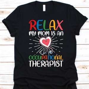 Relax My Mom Is An Occupational Therapist Shirt, Mother&#39;s Day Gift, Occupational Therapist, Occupational Therapy Graphic, Stethoscope Design