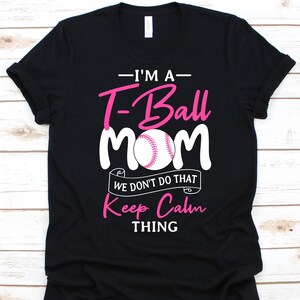 I&#39;m A T-Ball Mom We Don&#39;t Do That Keep Calm Thing Shirt, Gift For Tee-ball Players, T-Ball Lovers T-Shirt, Teeball Design, Mother&#39;s Day Tee