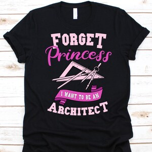 Forget Princess I Want To Be An Architect Shirt, Architecture Shirt For Women, Gift For Architects, Architectural Designers, Archt Shirt