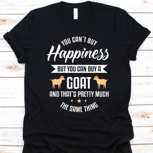 You Can&#39;t Buy Happiness But You Can Buy A Goat Shirt, Gift For Goat Lovers, Goat Enthusiast, Goat Whisperer, Goat, Capra Hircus, Bovidae