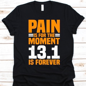 Pain Is For The Moment 13.1 Shirt, Gift For Marathoner, Marathon Lover, Athlete Shirt, Footrace Run, Runner Design, Long-Distance Runner