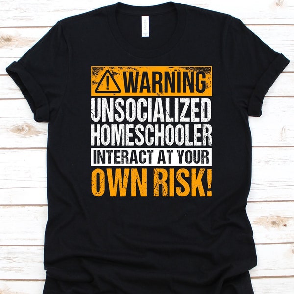 Warning Unsocialized Homeschooler Shirt, Home Schooling, Home Education, Elective Home Education, Out-Of-School Learning, Homeschooling