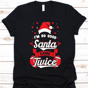 I&#39;m So Good Santa Came Twice Shirt, kerstcadeau, kerstmuts afbeelding, 25 december, Amerikaans voetbal, voetballer, rugbybalontwerp