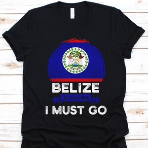 Belize Is Calling I Must Go Shirt, Belizeans Gift, Flag Of Belize, Carribean Country, Gift For Belizean Patriots, Patriotic Shirt, Belize