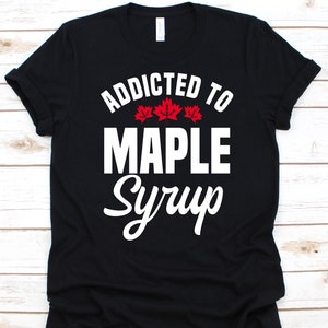 Süchtig nach Ahornsirup Shirt, Xylem Sap, Zuckerahorn Shirt, Roter Ahorn, schwarze Ahornbäume, Ahornhonigliebhaber, Ahornmelasse, Ahornblatt