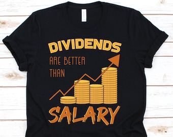 Dividends Are Better Than Salary Shirt, Funny Trading Shirt For Day Trader Investor, Forex Tshirt For Men Women, Stock Market Gift