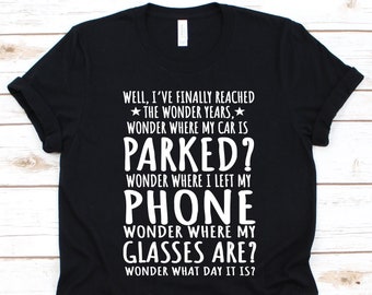 Well, I've Finally Reached The Wonder Years Shirt, Gift For Senior Citizens, Old Age Pensioner, Elderly Person, Retiree Design, Older Adults