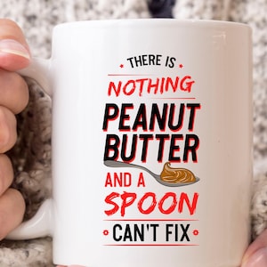 There Is Nothing Peanut Butter And A Spoon Can&#39;t Fix Mug, Peanut Butter Coffee Cup For Men And Women, Cute Peanut Butter Gift For Foodies