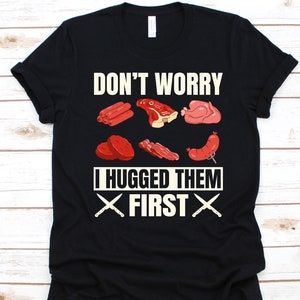 Don&#39;t Worry I Hugged Them First Shirt, Gift For Meat Cutter, Butchers Shirt, Slaughterer Graphic, Butcher&#39;s Knife Design, Meat Market Person