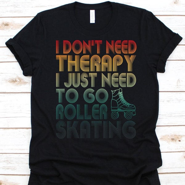 I Don't Therapy I Just Need To Go Shirt, Roller Skating, Roller Skater, Skating Lovers, Roller Skate, Skater Shoes, Roller Derby Skating