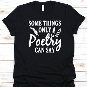 Some Things Only A Poetry Can Say Shirt, Gift For Poets, Poem Graphic, Literary Composition, Poetic Words, Aesthete, Versifier, Rhymester