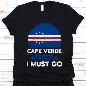 Cape Verde Is Calling I Must Go Shirt, Cape Verdean Gift, Flag Of Cape Verde, Republic of Cabo Verde, Gift For Cape Verdean Patriots, Flag