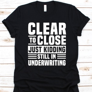 Just Kidding Still In Underwriting Shirt, Loan Officer Design, Mortgage Loan Officer, Commercial Loan, Loan Underwriter, Underwriting Shirt