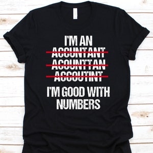 I&#39;m Good With Numbers Shirt, Funny Accountant, Accounts Payable, Accounting Design, Gift For Accountants, Accountant, Accountant Manager