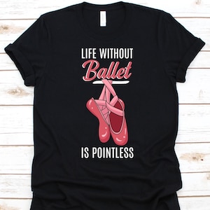 Life Without Ballet Is Pointless Shirt, Gift For Ballet Lover, Choreographer, Tip Toe Dancing, Ballerina Shoes Design, Ballet, Pink Shoes