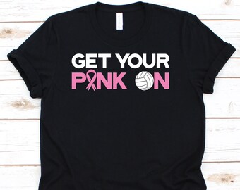 Get Your Pink On Shirt, Breast Cancer Awareness For Breast Cancer Warrior Fighter, Pink Ribbon Tshirt For Breast Cancer Volleyball Supporter